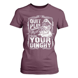 Quit Playin With Your Dinghy T Shirt For Women Funny Pontoon Boat Captain TS11 Maroon Print Your Wear