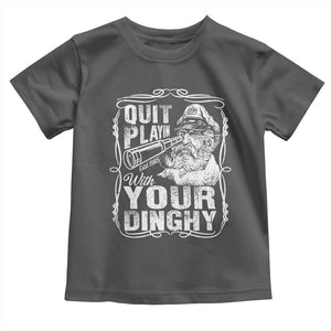 Quit Playin With Your Dinghy Toddler T Shirt Funny Pontoon Boat Captain TS11 Dark Heather Print Your Wear