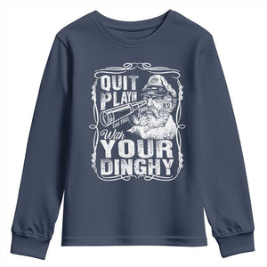 Quit Playin With Your Dinghy Youth Sweatshirt Funny Pontoon Boat Captain TS11 Navy Print Your Wear