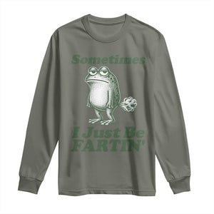 Sometimes I Just Be Fartin Funny Frog Long Sleeve Shirt TS11 Military Green Print Your Wear