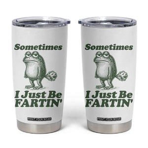Sometimes I Just Be Fartin Funny Frog Tumbler Cup TS11 White Print Your Wear