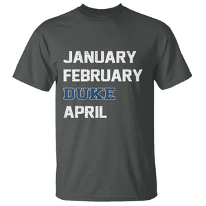 January February Duke April T Shirt Basketball Game Day TS11 Dark Heather Print Your Wear