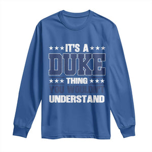 Its A Duke Thing You Wouldn't Understand Long Sleeve Shirt Funny Family Name TS11 Royal Blue Print Your Wear