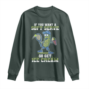 Funny Pickeball Long Sleeve Shirt If You Want A Soft Serve Go Get Ice Cream Paddle TS11 Dark Forest Green Print Your Wear