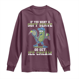 Funny Pickeball Long Sleeve Shirt If You Want A Soft Serve Go Get Ice Cream Paddle TS11 Maroon Print Your Wear