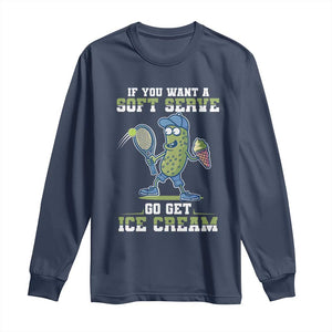Funny Pickeball Long Sleeve Shirt If You Want A Soft Serve Go Get Ice Cream Paddle TS11 Navy Print Your Wear