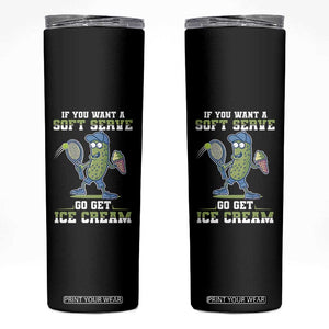 Funny Pickeball Skinny Tumbler If You Want A Soft Serve Go Get Ice Cream Paddle TS11 Black Print Your Wear