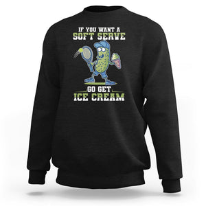 Funny Pickeball Sweatshirt If You Want A Soft Serve Go Get Ice Cream Paddle TS11 Black Print Your Wear