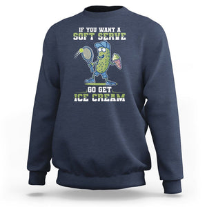 Funny Pickeball Sweatshirt If You Want A Soft Serve Go Get Ice Cream Paddle TS11 Navy Print Your Wear