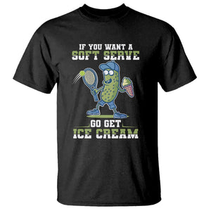Funny Pickeball T Shirt If You Want A Soft Serve Go Get Ice Cream Paddle TS11 Black Print Your Wear
