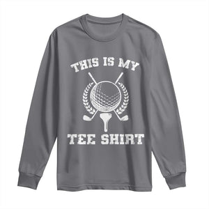 Golf Lover Long Sleeve Shirt This Is My Tee Shirt Golfing Player TS11 Charcoal Print Your Wear