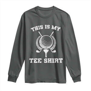 Golf Lover Long Sleeve Shirt This Is My Tee Shirt Golfing Player TS11 Dark Heather Print Your Wear
