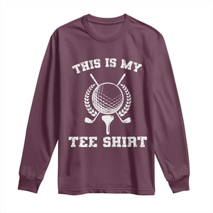 Golf Lover Long Sleeve Shirt This Is My Tee Shirt Golfing Player TS11 Maroon Print Your Wear