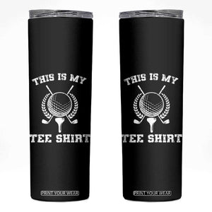 Golf Lover Skinny Tumbler This Is My Tee Shirt Golfing Player TS11 Black Print Your Wear