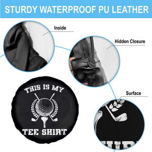 Golf Lover Spare Tire Cover This Is My Tee Shirt Golfing Player TS11 Print Your Wear