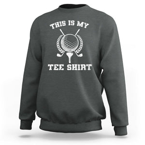 Golf Lover Sweatshirt This Is My Tee Shirt Golfing Player TS11 Dark Heather Print Your Wear
