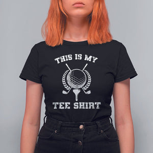 Golf Lover T Shirt For Women This Is My Tee Shirt Golfing Player TS11 Black Print Your Wear