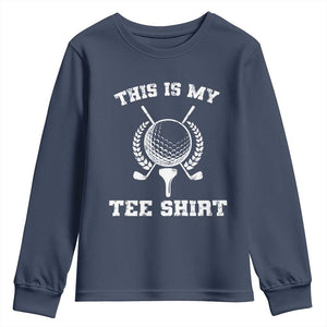 Golf Lover Youth Sweatshirt This Is My Tee Shirt Golfing Player TS11 Navy Print Your Wear