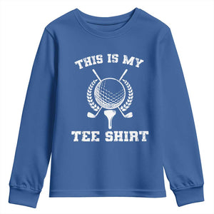 Golf Lover Youth Sweatshirt This Is My Tee Shirt Golfing Player TS11 Royal Blue Print Your Wear