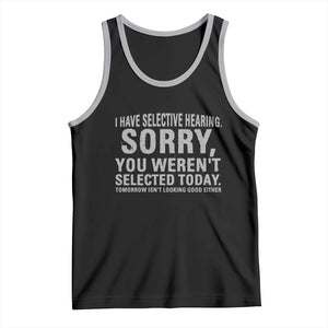 Funny I Have Selective Hearing Sorry You Werent Selected Today Tank Top TS11 Black Athletic Heather Print Your Wear