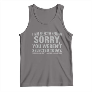 Funny I Have Selective Hearing Sorry You Werent Selected Today Tank Top TS11 Deep Heather Print Your Wear