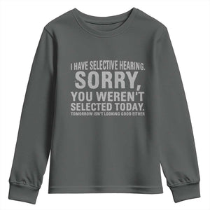 Funny I Have Selective Hearing Sorry You Werent Selected Today Youth Sweatshirt TS11 Dark Heather Print Your Wear