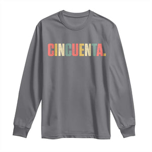 50th Birthday Cincuenta Long Sleeve Shirt Spanish Mexican 50 Years Old Bday TS11 Charcoal Print Your Wear