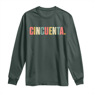50th Birthday Cincuenta Long Sleeve Shirt Spanish Mexican 50 Years Old Bday TS11 Dark Forest Green Print Your Wear