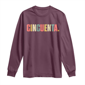 50th Birthday Cincuenta Long Sleeve Shirt Spanish Mexican 50 Years Old Bday TS11 Maroon Print Your Wear