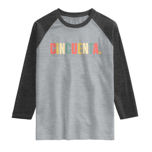 50th Birthday Cincuenta Raglan Shirt Spanish Mexican 50 Years Old Bday TS11 Heather Gray Heather Charcoal Print Your Wear