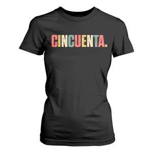 50th Birthday Cincuenta T Shirt For Women Spanish Mexican 50 Years Old Bday TS11 Black Print Your Wear