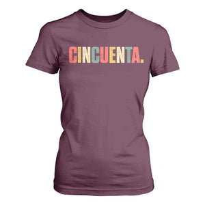 50th Birthday Cincuenta T Shirt For Women Spanish Mexican 50 Years Old Bday TS11 Maroon Print Your Wear