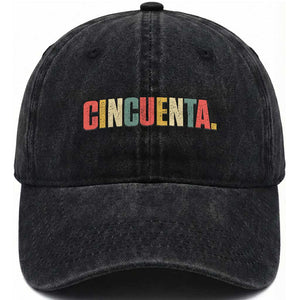 50th Birthday Cincuenta Washed Cotton Baseball Cap Spanish Mexican 50 Years Old Bday TS11 Print Your Wear
