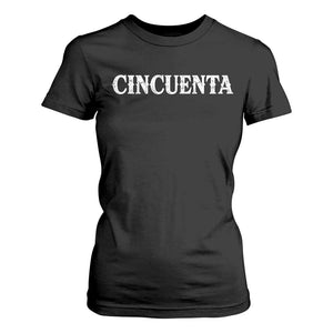 Spanish Mexican 50th Birthday T Shirt For Women Cincuenta 50 Years Old Bday TS11 Black Print Your Wear