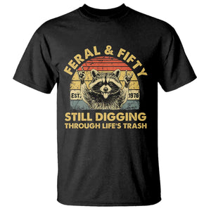 50th Birthday Raccoon T Shirt Feral And Fifty Still Digging Through Life's Trash Est 1976 TS11 Black Print Your Wear