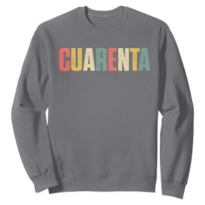40th Birthday Cuarenta Sweatshirt Spanish Mexican 40 Years Old Bday TS11 Charcoal Print Your Wear
