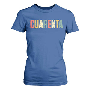 40th Birthday Cuarenta T Shirt For Women Spanish Mexican 40 Years Old Bday TS11 Royal Blue Print Your Wear
