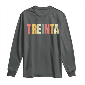30th Birthday Treinta Long Sleeve Shirt Spanish Mexican 30 Years Old Bday TS11 Dark Heather Print Your Wear