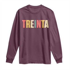 30th Birthday Treinta Long Sleeve Shirt Spanish Mexican 30 Years Old Bday TS11 Maroon Print Your Wear