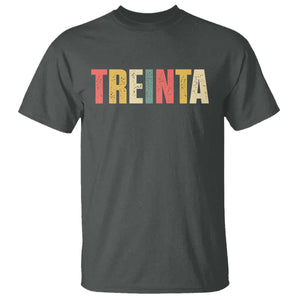 30th Birthday Treinta T Shirt Spanish Mexican 30 Years Old Bday TS11 Dark Heather Print Your Wear