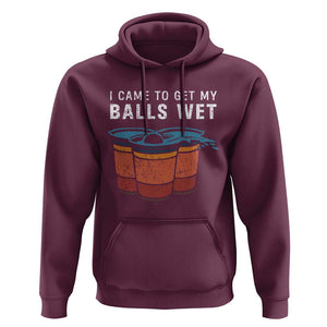 Funny Beer Pong Hoodie I Came To Get My Balls Wet TS11 Maroon Print Your Wear