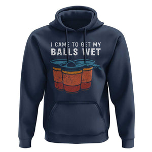 Funny Beer Pong Hoodie I Came To Get My Balls Wet TS11 Navy Print Your Wear