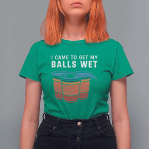 Funny Beer Pong T Shirt For Women I Came To Get My Balls Wet TS11 Irish Green Print Your Wear