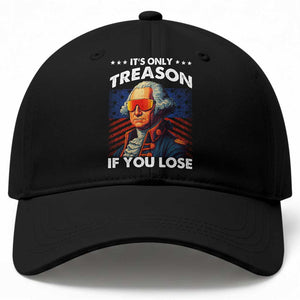 Funny Its Only Treason If You Lose George Washington Baseball Cap 4th Of July TS11 Print Your Wear