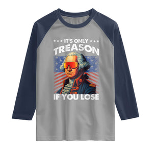 Funny Its Only Treason If You Lose George Washington Raglan Shirt 4th Of July TS11