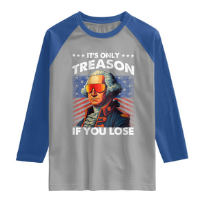 Funny Its Only Treason If You Lose George Washington Raglan Shirt 4th Of July TS11