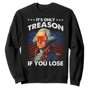 Funny Its Only Treason If You Lose George Washington Sweatshirt 4th Of July TS11