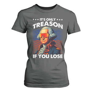 Funny Its Only Treason If You Lose George Washington T Shirt For Women 4th Of July TS11