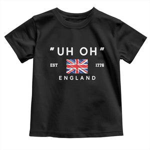 Funny Uh Oh England 1776 Toddler T Shirt 4th Of July USA Union Jack Flag TS11 Black Print Your Wear