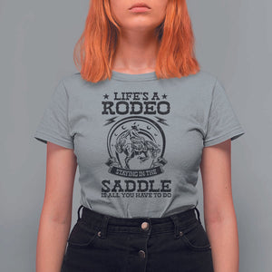Western Cowboy T Shirt For Women Life's A Rodeo Staying In The Saddle Is All You Have To Do TS11 Sport Gray Print Your Wear